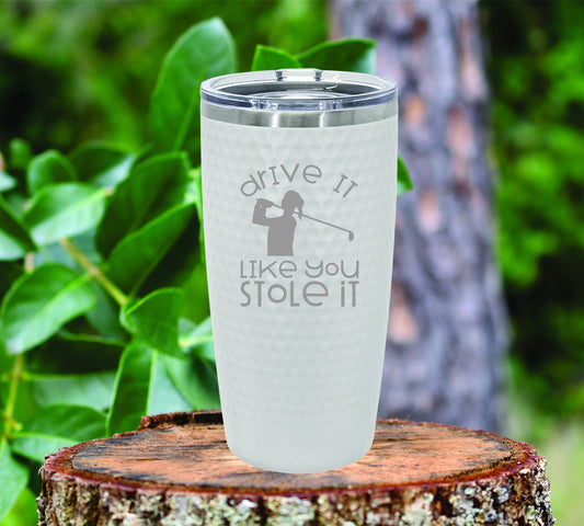 Woman Drive it Like You Stole It. golf insulated tumbler drinkware. FREE SHIPPING
