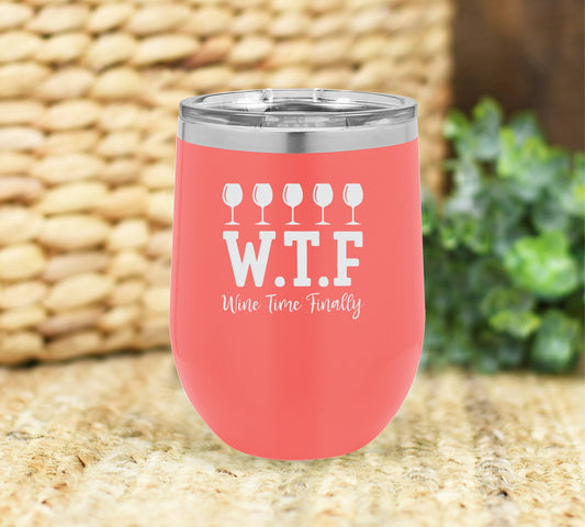 W.T.F. wine time finally insulated wine tumbler. FREE PERSONALIZATION & SHIPPING