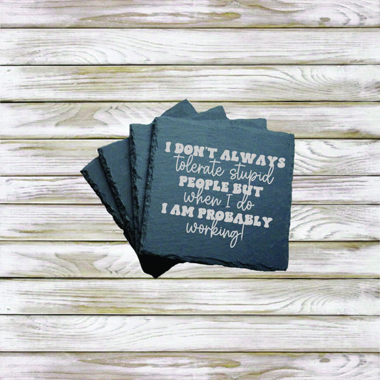 I don't always tolerate stupid people, but when I do I am probably at work. Gift for work. birthday. humor, funny gag gift