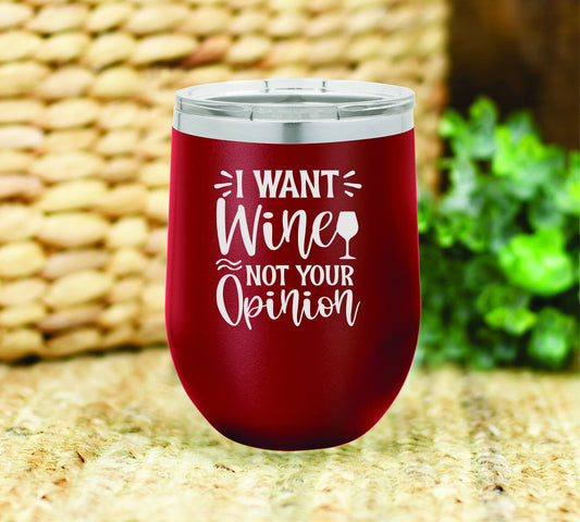 I want wine, not your opinion insulated wine tumbler. FREE PERSONALIZATION & SHIPPING