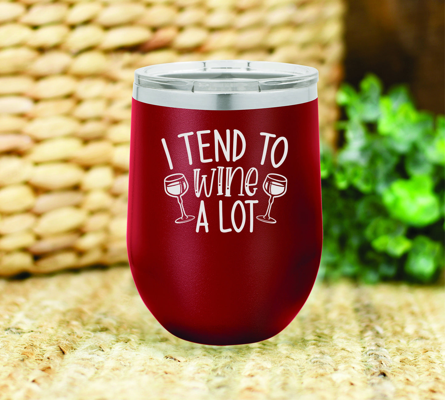 I tend to wine a lot insulated wine tumbler. FREE PERSONALIZATION & SHIPPING