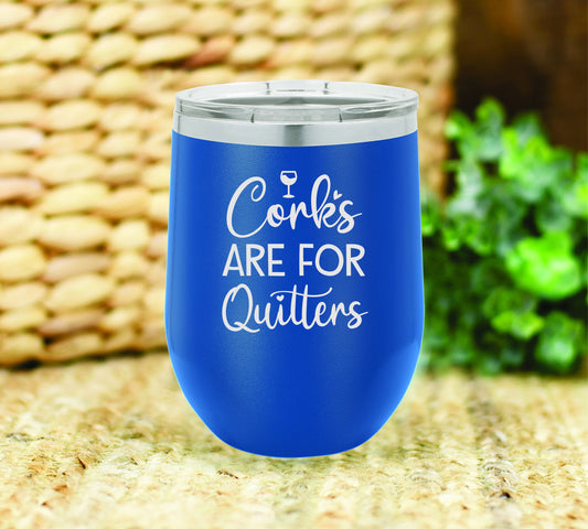 Corks are for quitters insulated wine tumbler. FREE PERSONALIZATION & SHIPPING