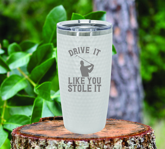 Drive it like you stole it golf insulated tumbler drinkware. FREE SHIPPING