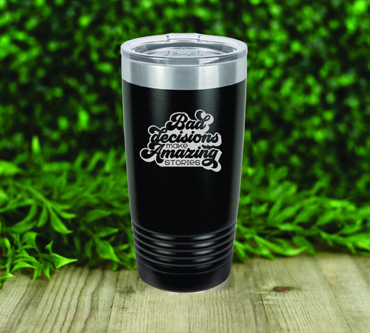 Bad Decisions make great stories insulated tumbler drinkware. FREE PERSONALIZATION!! Free Shipping