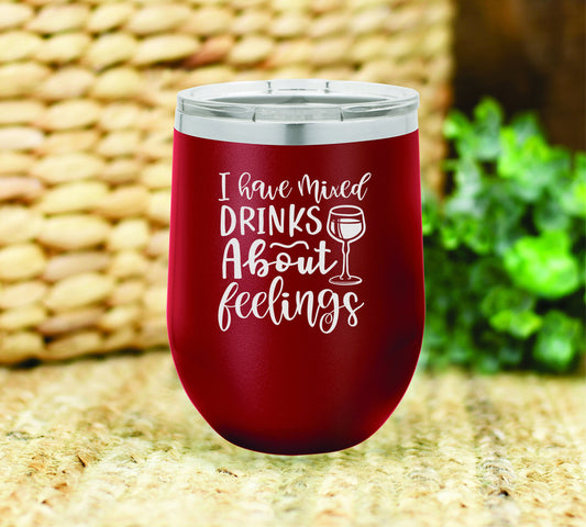 I have mixed drinks about feelings insulated wine tumbler. FREE PERSONALIZATION & SHIPPING